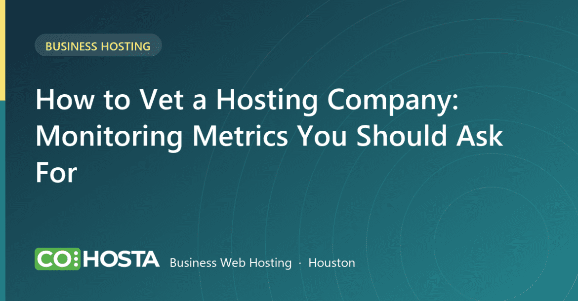 How to Vet a Hosting Company: Monitoring Metrics You Should Ask For